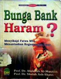 Bunga bank haram? menyikapi fatwa MUI menuntaskan kegamangan umat