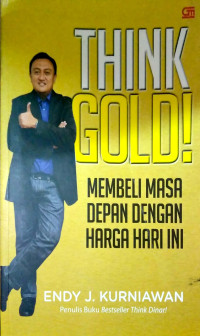 Think Gold!: Membeli Masa Depan dengan Harga Hari Ini