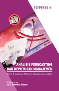 (Buku Digital - SMART LIBRARY) Analisis Forecasting dan Keputusan Manajemen: Teori & Aplikasi Metode Analisis Kuantitatif