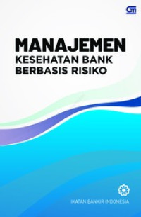 (Buku Digital - SMART LIBRARY) Manajemen Kesehatan Bank Berbasis Risiko