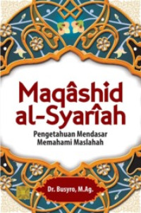 (Buku Digital - SMART LIBRARY) Maqashid Al-Syariah Pengetahuan Mendasar Mengenai Maslahah