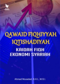 (Buku Digital - SMART LIBRARY) Qawaid Fiqhiyyah Iqtishadiyah : Kaidah-Kaidah Fiqih Ekonomi Syariah