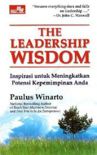 (Buku Digital - SMART LIBRARY) The Leadership Wisdom (Inspirasi untuk Meningkatkan Potensi Kepemimpinan Anda)