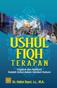 (Buku Digital - SMART LIBRARY) Ushul Fiqh Terapan : Urgensi dan Aplikasi Kaidah Ushul dalam Istinbat Hukum