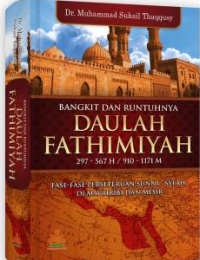 Image of Bangkit dan Runtuhnya Daulah Fathimiyah : Fase-fase Perseteruan Sunni - Syiah di Maghribi dan Mesir