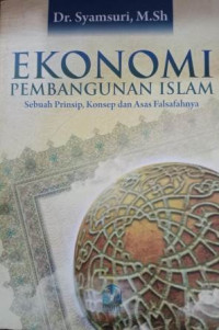 Ekonomi Pembangunan Islam : Sebuah Prinsip, Konsep dan Asas Falsafahnya