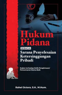 Hukum Pidana sebagai Sarana Penyelesaian Ketersinggungan Pribadi : Kajian terhadap Delik Penghinaan/Pencemaran Nama Baik