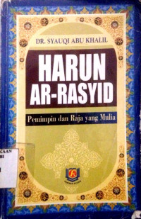 Harun Ar Rasyid: Pemimpin dan Raja yang Mulia