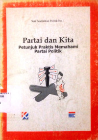 Partai dan Kita: Petunjuk Praktis Memahami Partai Politik