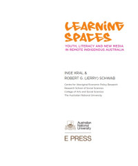 Learning Spaces : Youth, Literacy, and New Media in Remote Indigenous Australia