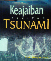 Keajaiban sekitar tsunami : keanehan dan ayat-ayat Allah dalam tragedi tsunami 26 Desember 2004