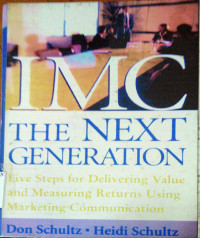 IMC The next generation: five steps for delivering value and measuring returns using marketing communication