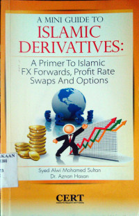 A Mini Guide to Islamic Derivatives: A Primer To Islamic FX Forwards, Profit Rate Swaps and Options