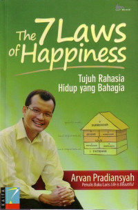 The 7 Law of Happiness : Tujuh Rahasia Hidup yang Bahagia