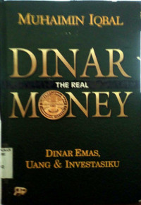 Dinar The Real Money; Dinar emas, uang & investasiku