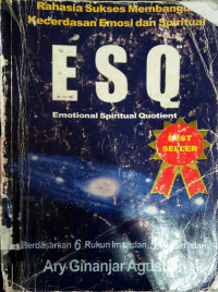 ESQ (Emotional Spiritual Quotient):Rahasia Membangun Kecerdasan Emosi &Spiritual Berdasarkan 6 Rukun & 5 Rukun Islam