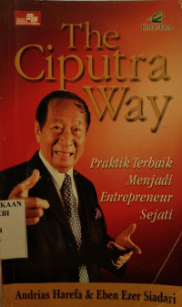 The Ciputra Way : Praktik Terbaik Menjadi Entrepreneur Sejati