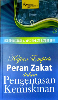 Indonesia Zakat & Development Report 2011: Kajian Empiris Peran Zakat dalam Pengentasan Kemiskinan