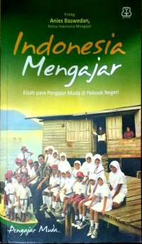 Indonesia Mengajar: Kisah Para Pengajar Muda di Pelosok Negeri