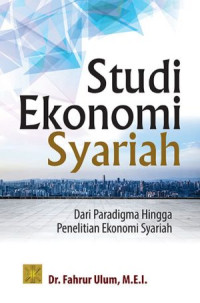 Image of Studi Ekonomi Syariah : Dari Paradigma Hingga Penelitian Ekonomi Syariah