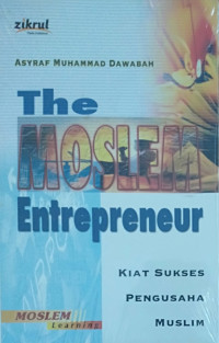 The Moslem Entrepreneur: Kiat Sukses Pengusaha Muslim
