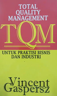 Total Quality Management (TQM): Untuk Praktisi Bisnis dan Industri