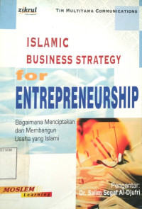 Islamic business strategy for entrepreneurship: bagaimana menciptakan dan membangun usaha yang Islami