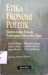 Etika ekonomi politik : elemen strategis pembangunan masyarakat Islam