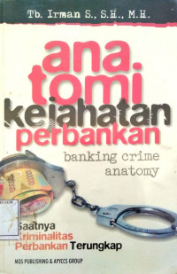 Anatomi kejahatan perbankan: banking crime anatomy