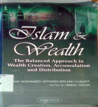 Islam and wealth : the balanced approach to wealth creation, accumulation and distribution