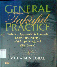 General takaful practice: technical approach to eliminate gharar (uncertainty), maisir (gambling), and riba' (usury)