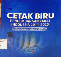 Cetak Biru Pengembangan Zakat Indonesia 2011-2025 : Panduan Masa Depan Zakat Indonesia
