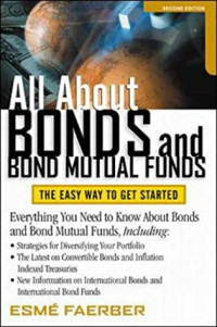 All about Bonds and Bond Mutual Funds : The Easy Way to Get Started