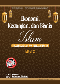 Ekonomi, Keuangan, dan Bisnis Islam : Solusi Keadilan dan Kesejahteraan