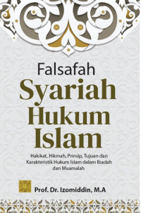 Falsafah Syariah Hukum Islam : Hakikat, Hikmah, Prinsip, Tujuan, dan Karakteristik Hukum Islam dalam Ibadah dan Muamalah