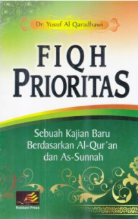 Fiqh Prioritas : Sebuah Kajian Baru Berdasarkan Al-Quran dan As-Sunnah