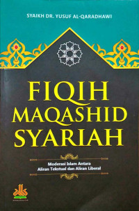 Fiqih Maqashid Syariah : Moderasi Islam Antara Aliran Tekstual dan Aliran Liberal
