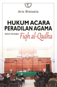 Hukum Acara Peradilan Agama : dalam Kerangka Fiqh al- Qadha