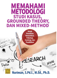 Memahami Metodologi Studi Kasus, Grounded Theory, dan Mixed-Method