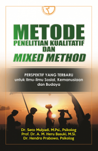 Metode Penelitian Kualitatif dan Mixed Method : Perspektif yang Terbaru untuk Ilmu-ilmu Sosial, Kemanusiaan, dan Budaya.