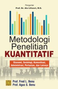 Metodologi Penelitian Kuantitatif : Ekonomi, Sosiologi, Komunikasi, Administrasi, Pertanian, dan Lainnya