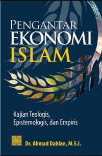 Pengantar Ekonomi Islam : Kajian Teologism Epistemologis, dan Empiris