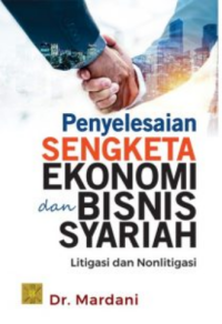 Penyelesaian Sengketa Ekonomi dan Bisnis Syariah : Litigasi dan Non Litigasi