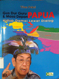 Gusdur, Guru dan Masa Depan Papua; Hidup damai lewat dialog