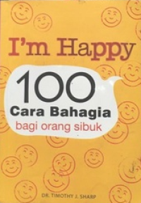 Image of I'm Happy : 100 Cara Bahagia Bagi Orang Sibuk