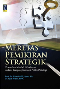 Meretas Pemikiran Strategik : Pemecahan Masalah di Indonesia Melalui Teropong Ekonomi Politik Psikologi