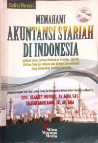 Memahami Akuntansi Syariah di indonesia; Aplikasi pada entitas perbankan syariah, takaful, entitas syariah lainnya dan entitas konvensional yang melakukan transaksi syariah