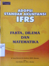 Adopsi Standar Akuntansi IFRS : Fakta, Dilema dan Matematika
