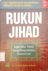 Rukun jihad : kajian tuntas tentang konsep mempertahankan eksistensi umat