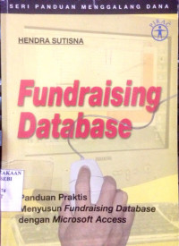 Fundraising Database; Panduan Praktis Menyusun Fundraising Database dengan Microsoft Access
